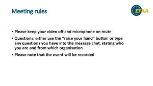 Meeting rules Please keep your video off and