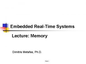 Embedded RealTime Systems Lecture Memory Dimitris Metafas Ph