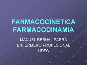 FARMACOCINETICA FARMACODINAMIA MANUEL BERNAL PARRA ENFERMERO PROFESIONAL UDEC