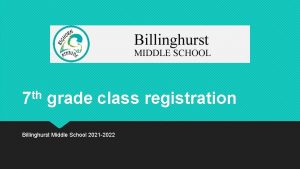 th 7 grade class registration Billinghurst Middle School