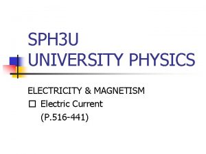 SPH 3 U UNIVERSITY PHYSICS ELECTRICITY MAGNETISM Electric