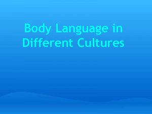 Body Language in Different Cultures Body Language Body