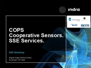 COPS Cooperative Sensors SSE Services SSE Workshop Miguel