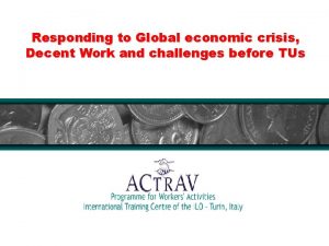 Responding to Global economic crisis Decent Work and