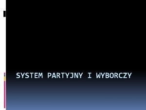 SYSTEM PARTYJNY I WYBORCZY Partia polityczna partia polityczna