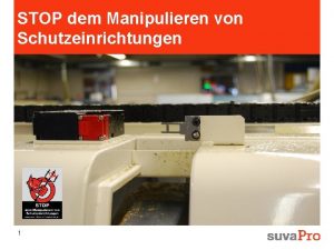 STOP dem Manipulieren von Schutzeinrichtungen 1 STOP dem