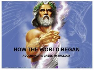 About Mythology Began HOWHow THE WORLD BEGAN ACCORDING