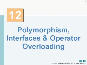 1 12 Polymorphism Interfaces Operator Overloading 2009 Pearson