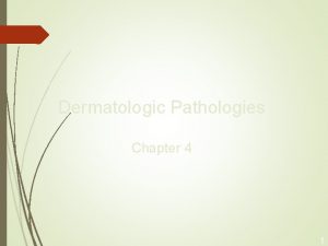 Dermatologic Pathologies Chapter 4 1 Learning Objectives Lesson