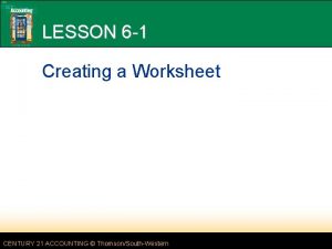 LESSON 6 1 Creating a Worksheet CENTURY 21