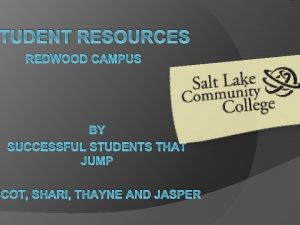 TUDENT RESOURCES REDWOOD CAMPUS BY SUCCESSFUL STUDENTS THAT