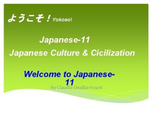 Yokoso Japanese11 Japanese Culture Cicilization Welcome to Japanese