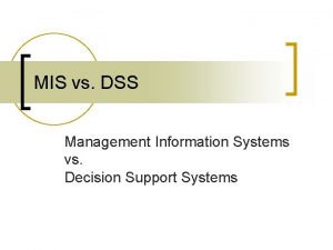 MIS vs DSS Management Information Systems vs Decision