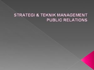 STRATEGI TEKNIK MANAGEMENT PUBLIC RELATIONS TEORI MANAGEMENT PUBLIC