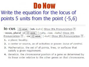 Do Now Write the equation for the locus