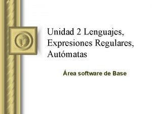 Unidad 2 Lenguajes Expresiones Regulares Autmatas rea software