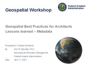 Geospatial Workshop Federal Aviation Administration Geospatial Best Practices