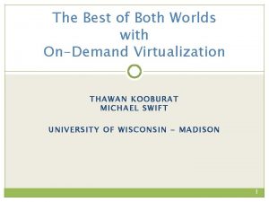 The Best of Both Worlds with OnDemand Virtualization