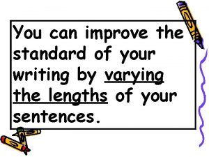 You can improve the standard of your writing