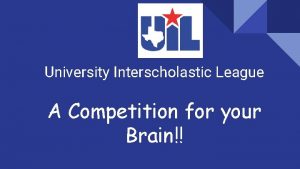 University Interscholastic League A Competition for your Brain