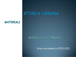 STORIA URBANA MATERIALI Anno accademico 2010 2011 Le