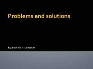 Problems and solutions By Rachelle A Compeau Problem