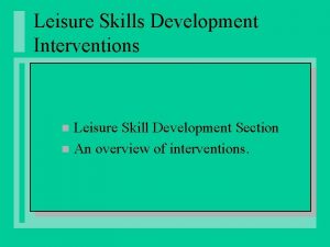 Leisure Skills Development Interventions Leisure Skill Development Section