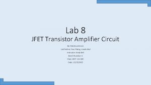 Lab 8 JFET Transistor Amplifier Circuit By Dakota