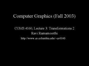 Computer Graphics Fall 2003 COMS 4160 Lecture 3
