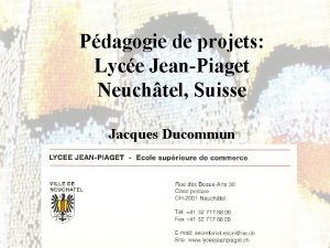 Pdagogie de projets Lyce JeanPiaget Neuchtel Suisse Jacques