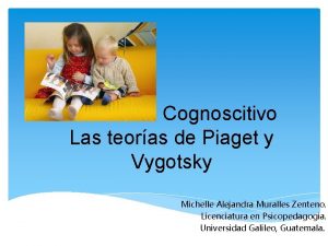 Desarrollo Cognoscitivo Las teoras de Piaget y Vygotsky