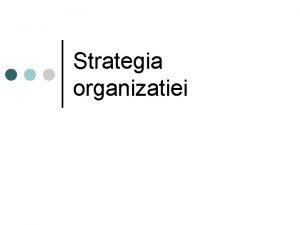 Strategia organizatiei Definiia strategiei 1 2 3 O