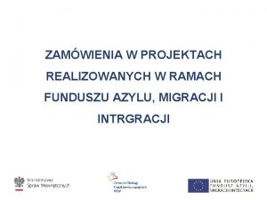 ZAMWIENIA W PROJEKTACH REALIZOWANYCH W RAMACH FUNDUSZU AZYLU