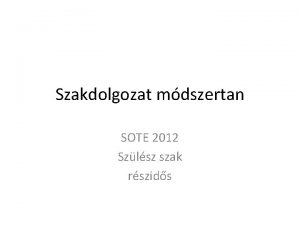Szakdolgozat mdszertan SOTE 2012 Szlsz szak rszids Bemutatkozskppen