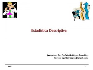 Estadstica Descriptiva Instructor Dr Porfirio Gutirrez Gonzlez Correo
