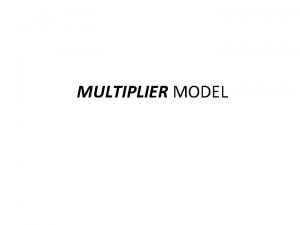 MULTIPLIER MODEL Perekonomian 2 sektor Adalah suatu model