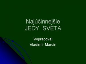 Najinnejie JEDY SVETA Vypracoval Vladimr Marcin Tajpan Austrlsky