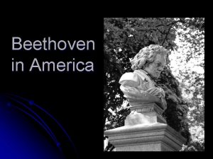 Beethoven in America Ninth Symphony 1824 Beethoven was