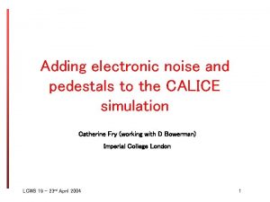 Adding electronic noise and pedestals to the CALICE