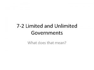 7 2 Limited and Unlimited Governments What does