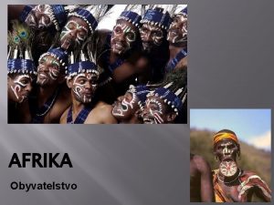 AFRIKA Obyvatelstvo Afrika m 1 3 miliardy obyvatel