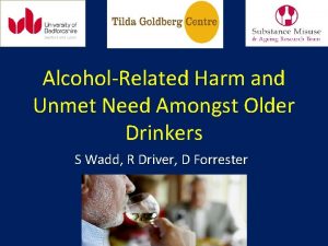 AlcoholRelated Harm and Unmet Need Amongst Older Drinkers