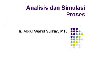 Analisis dan Simulasi Proses Ir Abdul Wahid Surhim