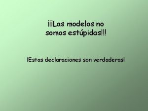 Las modelos no somos estpidas Estas declaraciones son