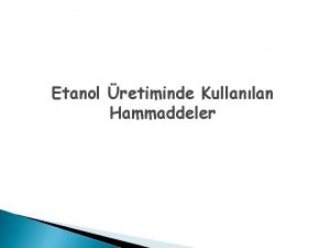 Etanol retiminde Kullanlan Hammaddeler Tahl taneleri ounlukla gda