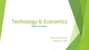 Technology Economics Design and Invention YILING TIM Cecilia