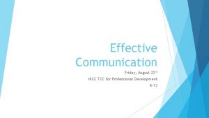 Effective Communication Friday August 23 rd NICC TCC