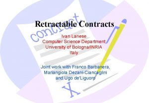 Retractable Contracts Ivan Lanese Computer Science Department University