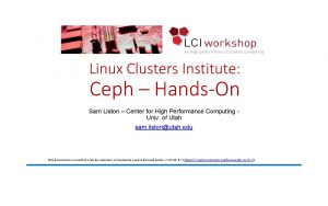 Linux Clusters Institute Ceph HandsOn Sam Liston Center