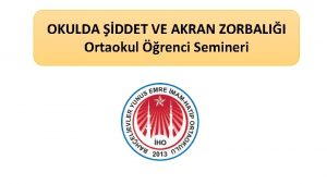 OKULDA DDET VE AKRAN ZORBALII Ortaokul renci Semineri